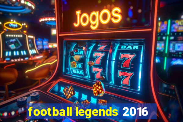 football legends 2016